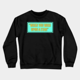 when you wish upon a star Crewneck Sweatshirt